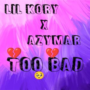 Too Bad (feat. Azymar)