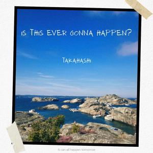 is this ever gonna happen?