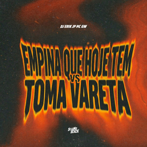 EMPINA QUE HOJE TEM vs TOMA VARETA