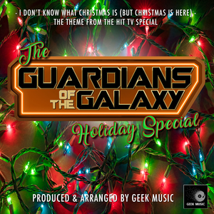 I Don't Know What Christmas Is (But Christmastime Is Here) [From "The Guardians of the Galaxy Holiday Special"]