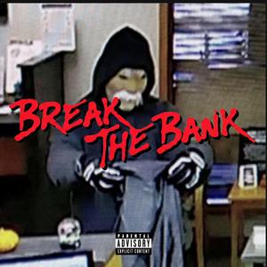 BREAK THE BANK