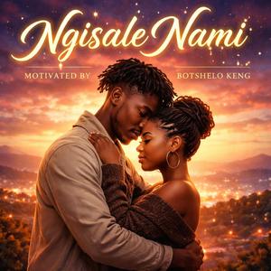 Ngisale Nami (Inspired by Botshelo Keng)