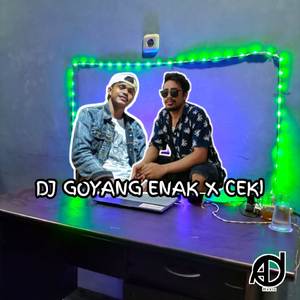 DJ GOYANG ENAK X CEKI