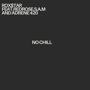 NO CHILL (feat. Redrose S.A.M x Adrenaline420)