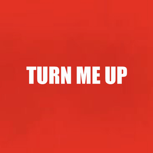 Turn Me Up