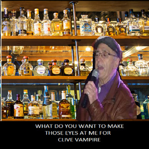 What Do You Want To Make Those Eyes At Me For (Clive Vampire)