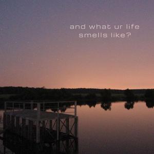 and what ur life smells like?