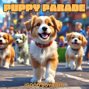 Puppy Parade (Good Boy Edit)