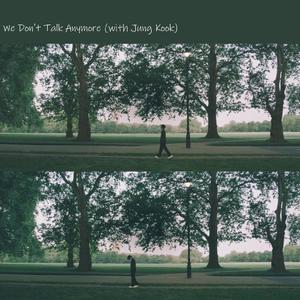 We Don't Talk Anymore (with Jung Kook)（翻自 Charlie Puth/Selena G）