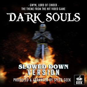 Gwyn, Lord of Cinder (From "Dark Souls") (Slowed Down Version)