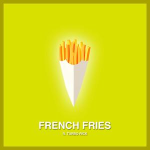 french fries (feat. Turbo Rick)
