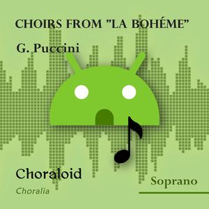 Choirs from "La Bohéme": Io pur mi sento in vena di gridar (Borghesi, soprano I - Emphasised voice and other voices)
