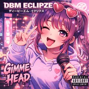DBM ECLIPZE - GIMME HEAD [PROD (GIMME HEAD [PROD. EZRA X SETH])