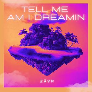 Tell Me Am I Dreamin