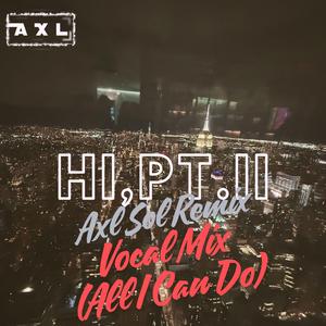 Hi,Pt.II (Axl Sol Remix)