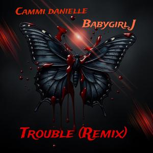 Trouble (feat. BabyGirl J) (Remix)