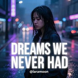 DREAMS WE NEVER HAD