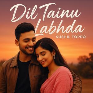 Dil Tainu Labhda