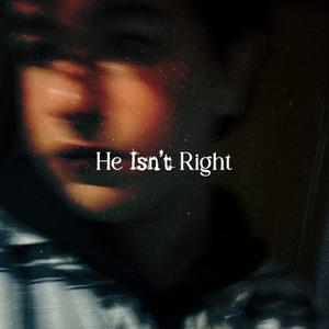 He Isn't Right