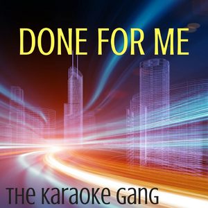 Done For Me (Karaoke Version) (Originally Performed by Charlie Puth and Kehlani)