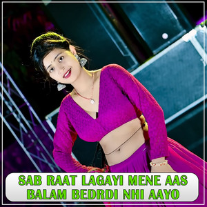 Sab Raat Lagayi Mene Aas Balam Bedrdi Nhi Aayo