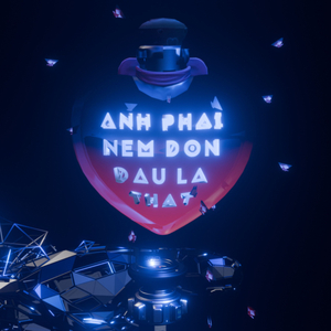 Anh Phải Nếm Đớn Đau Là Thật