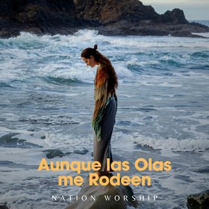 Aunque las Olas me Rodeen