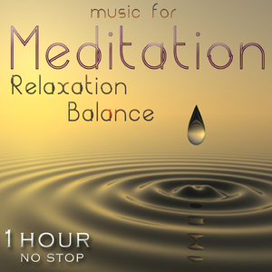 Music for Meditation, Relaxation and Balance (Zen Wellness - 1 Hour No Stop)