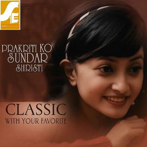 Prakriti Ko Sundar Shristi (From "Classic")