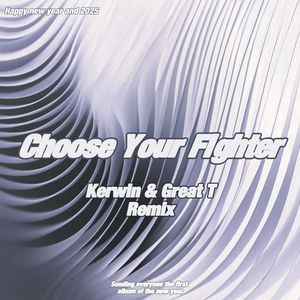 Choose Your Fighter - Kerwin & Great T （Remix）