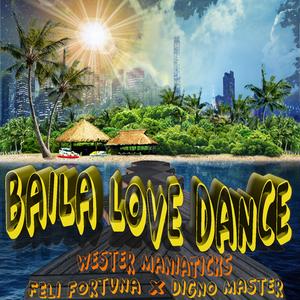 Baila Love Dance (feat. Feli Fortuna & Digno Master Eleganstyle)