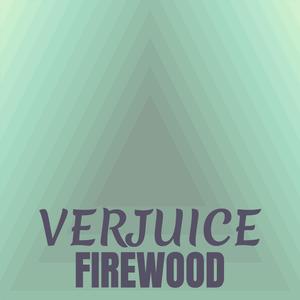 Verjuice Firewood
