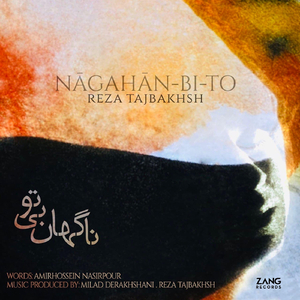 Nagahan Bi To (feat. Milad Derakhshani)
