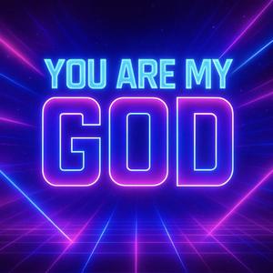 You Are My God