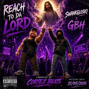 SwankGloski Reach To Da Lord (feat. G.B.H & Prod. Cortez)