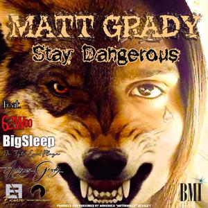 Stay Dangerous (feat. Matt Grady, BigSleep Da Tyte Eyed Playa & 62Woo)
