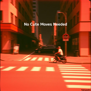 No Cute Moves Needed