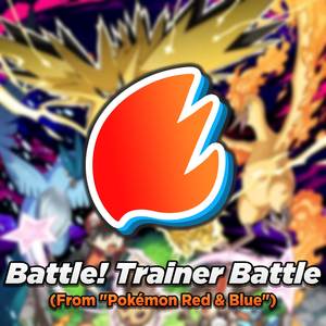 Battle! Trainer Battle (From "Pokémon Red & Blue") (Arrangement)