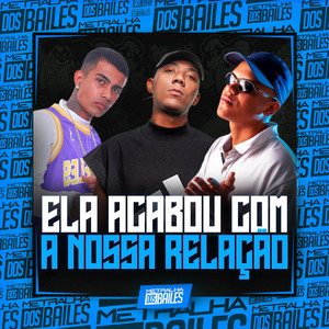 Ela Acabou Com a Nossa Relação