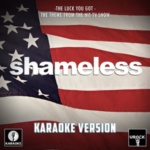 The Luck You Got (From "Shameless") (Karaoke Version)