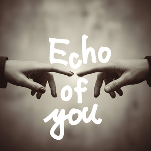 Echo of you