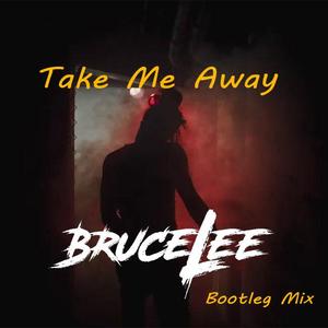 Take Me Away （Bruce Lee Extended Edit）