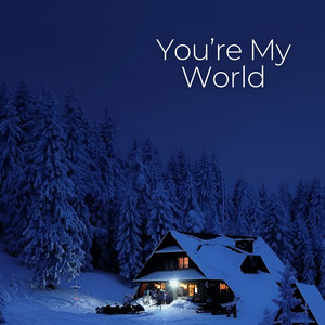 You’re My World