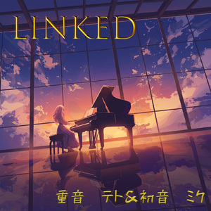 LINKed (feat. 初音ミク & 重音テト)