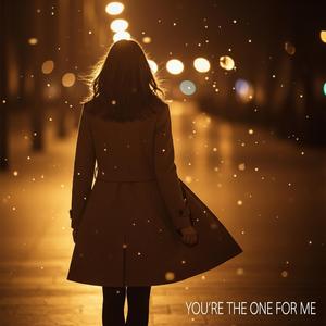 You're the One for Me