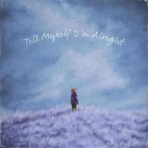 tell myself i'm alright (feat. Kado)
