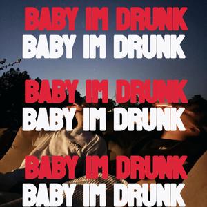 Baby I'm Drunk