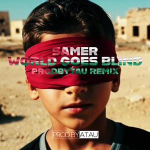 WORLD GOES BLIND (feat. SAMER) (REMIX)