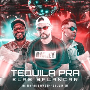 Tequila pra Elas Balançar (feat. Mc Toy & DJ Juan ZM)