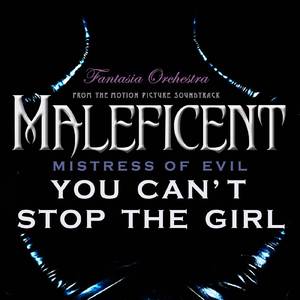 You Can't Stop the Girl (From "Maleficent: Mistress of Evil")